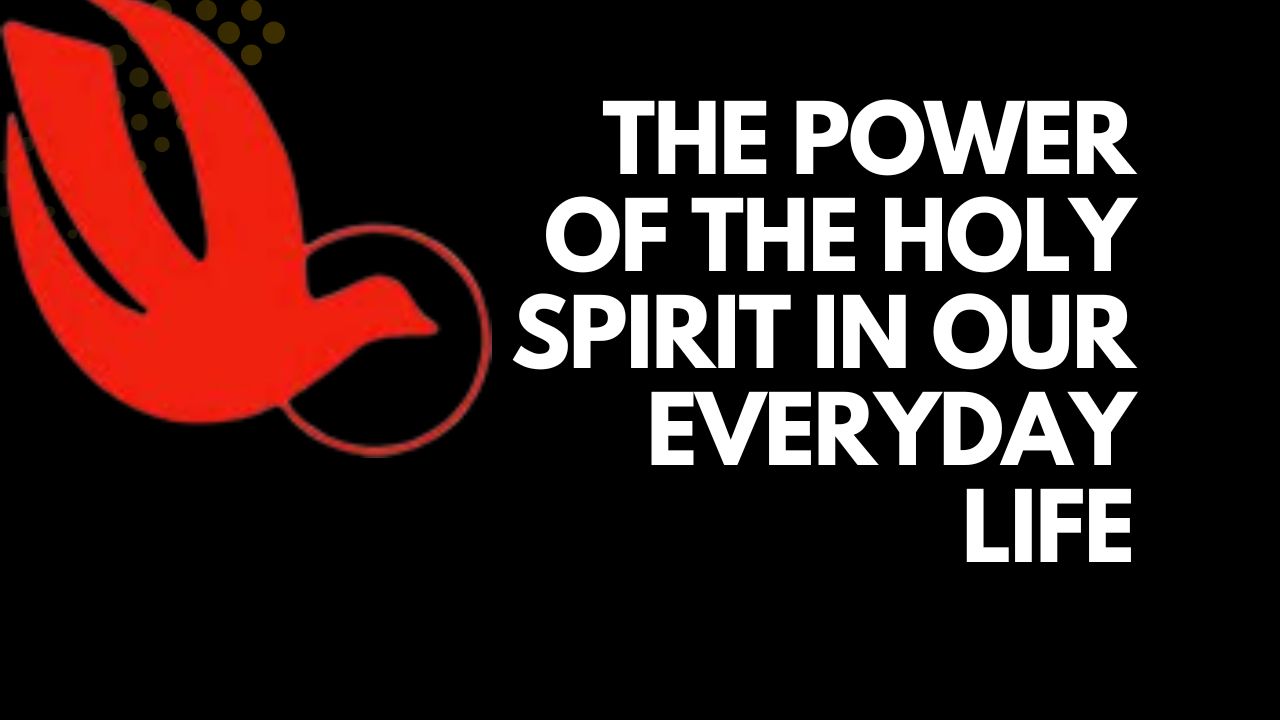 The Power of the Holy Spirit in our Everyday life